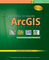 Getting to Know ArcGIS Desktop: Basics of ArcView, Arceditor, and Arcinfo