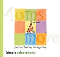 Moms on the Move: Practical Solutions for Busy Lives (Moms on the Move)