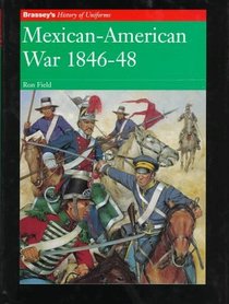 Mexican-American War 1846-48 (Brassey's History of Uniforms Series)