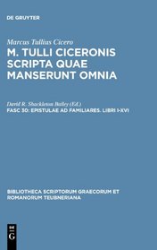 Epistulae ad familiares: Libri I-XVI (Bibliotheca scriptorum Graecorum et Romanorum Teubneriana)