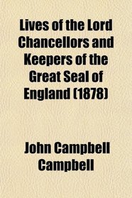 Lives of the Lord Chancellors and Keepers of the Great Seal of England (1878)
