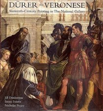 Durer to Veronese : Sixteenth-Century Painting in the National Gallery (National Gallery London Publications)