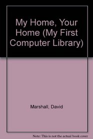 My Home, Your Home (My First Computer Lib.)