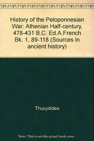 History of the Peloponnesian War: Athenian Half-century, 478-431 B.C. Ed.A.French Bk. 1, 89-118 (Sources in ancient history)