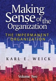 Making Sense of the Organization: The Impermanent Organization