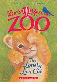 The Lonely Lion Cub (Zoe's Rescue Zoo, Bk 1)
