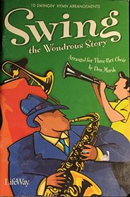 Swing the Wondrous Story: 10 Swingin' Hymn Arrangements (Arranged for Three-Part Choir)