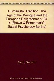 The Humanistic Tradition: The Age of the Baroque and the European Enlightenment (Brown & Benchmark's Social Psychology Series)