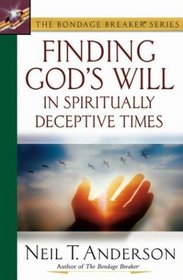 Finding God's Will in Spiritually Deceptive Times (The Bondage Breaker Series)