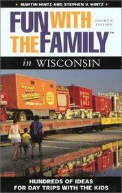 Fun with the Family in Wisconsin, 4th: Hundreds of Ideas for Day Trips with the Kids