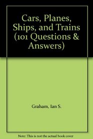 Cars, Planes, Ships and Trains (101 Questions & Answers)