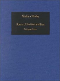 Poems of the West and East: West-Eastern Divan - West-Oestlicher Divan: Bi-Lingual Edition of the Complete Poems: With an Introduction by Katharina Mommsen