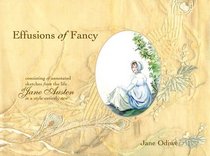 Effusions of Fancy: Consisting of Annotated Sketches from the Life of Jane Austen in a Style Entirely New