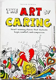 The Art of Caring Heart Warming Stories That Illustrate Hope, Comfort and Compassion