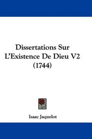 Dissertations Sur L'Existence De Dieu V2 (1744) (French Edition)