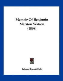 Memoir Of Benjamin Marston Watson (1898)
