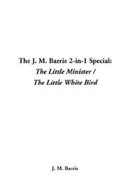 The J. M. Barrie 2-In-1 Special: The Little Minister / the Little White Bird