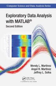 Exploratory Data Analysis with MATLAB, Second Edition (Chapman & Hall/CRC Computer Science & Data Analysis)