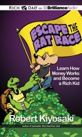 Rich Dad's Escape from the Rat Race: How To Become A Rich Kid By Following Rich Dad's Advice