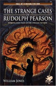 The Strange Cases of Rudolph Pearson: Horriplicating Tales of the Cthulhu Mythos (Call of Cthulhu Fiction)