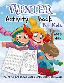 Winter Activity Book for Kids Ages 4-8: A Fun Kid Workbook Game For Learning, Holiday Coloring, Dot to Dot, Mazes, Word Search and More!
