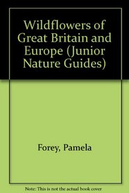 Wildflowers of Great Britain and Europe (Junior Nature Guides)