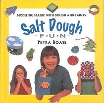 Salt Dough Fun: Modeling Magic wih Dough and Paints (Creative Fun Series)
