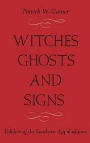 Witches, Ghosts, and Signs: Folklore of the Southern Appalachians
