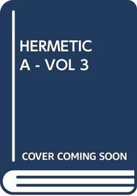 Hermetica - Vol 3: The Ancient Greek and Latin Writings Which Contain Religious or Philosophic Teachings Ascribed to Hermes Trismegistus