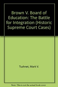 Brown V. Board of Education: The Battle for Integration (Historic Supreme Court Cases)