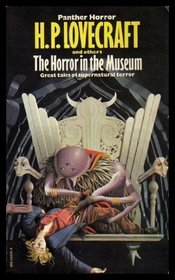 THE HORROR IN THE MUSEUM - and Other Tales: The Crawling Chaos; Four O'Clock; Wi