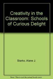 Creativity in the Classroom: School of Curious Delight