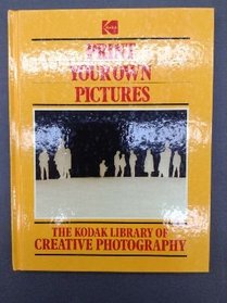 The Kodak Library of Creative Photography: Print Your Own Pictures