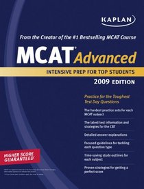 Kaplan MCAT Advanced 2009 Edition: Intensive Prep for Top Students (Kaplan Mcat 45)