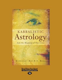 Kabbalistic Astrology: And the Meaning of Our Lives