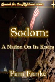 Sodom: A Nation On Its Knees (Search for the Righteous) (Volume 1)