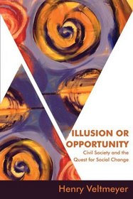 Illusion or Opportunity: Civil Society and the Quest for Social Change