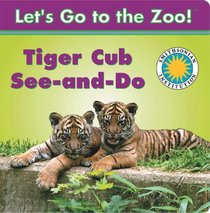 Tiger Cub See-And-Do/Cachorro tigre ve y hace - Smithsonian Let's Go to the Zoo (English/Spanish bilingual board book) (Smithsonian Bilingual Books) (Spanish Edition)