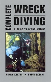 Complete Wreck Diving : A Guide to Diving Wrecks