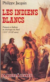 Les Indiens blancs: Francais et Indiens en Amerique du Nord, XVIe-XVIIIe siecle (Bibliotheque historique) (French Edition)