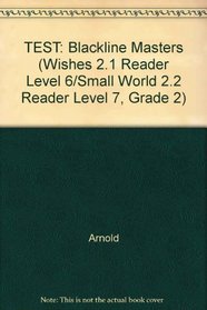 TEST: Blackline Masters (Wishes 2.1 Reader Level 6/Small World 2.2 Reader Level 7, Grade 2)
