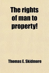 The rights of man to property!