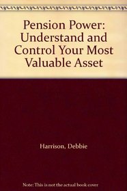 Pension Power: Understand and Control Your Most Valuable Asset