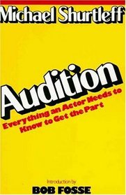 Audition : Everything an Actor Needs to Know to Get the Part