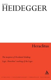 Heraclitus: The Inception of Occidental Thinking. Logic. Heraclitus' Teaching of the Logos (Athlone Contemporary European Thinkers)