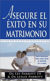 Asegure el Exito en su Matrimonio Antes de Casarse: Siete Preguntas Que Hacer Antes (y Despues) de Casarse