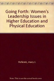 Going Forth: Women's Leadership Issues in Higher Education and Physical Education