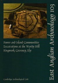 Power and Island Communities: Excavations at the Wardy Hill Ringwork, Coveney, Ely (East Anglian Archaeology)