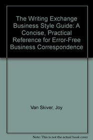 The Writing Exchange Business Style Guide: A Concise, Practical Reference for Error-Free Business Correspondence