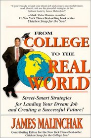 From College to the Real World : Street-Smart Strategies for Landing Your Dream Job and Creating a Successful Future!